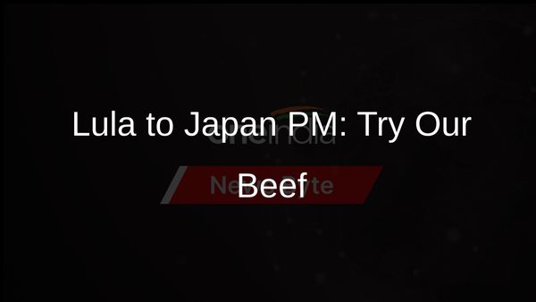 Brazil's President Lula Encourages Japan's PM to Endorse Brazilian Beef