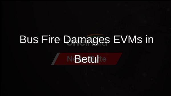 EVMs Damaged as Bus Catches Fire in Betul, MP; All Safe