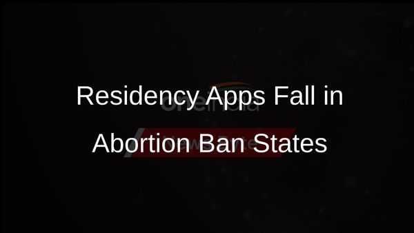 Abortion Bans Linked to Fewer Medical Residency Applications