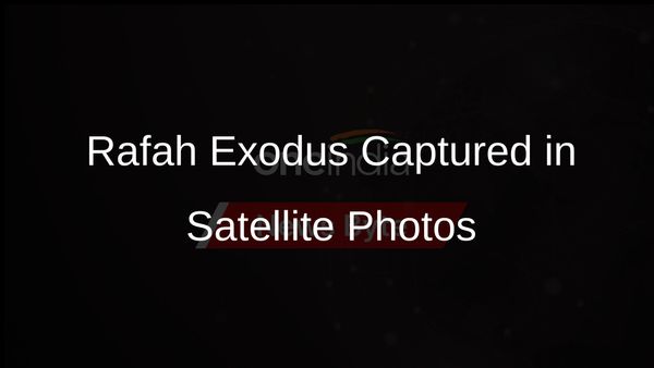 Satellite Images Capture Palestinians' Exodus from Rafah After Israeli Orders