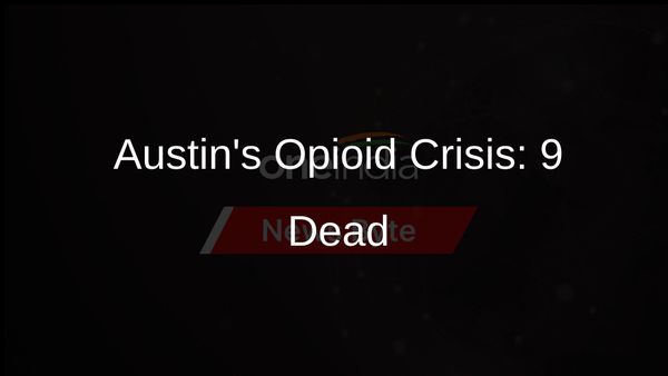 Deadly Opioid Overdose Spike in Austin Claims 9 Lives, Dozens Treated