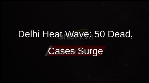 Delhi Grapples with Severe Heat Wave: 50 Bodies Recovered, Heatstroke Cases Surge
