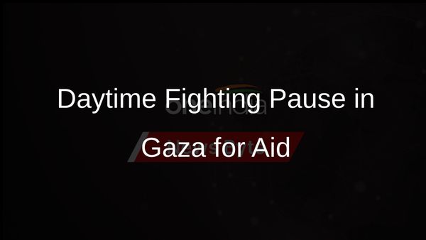 Israel Announces Daytime Combat Pause in Gaza to Aid Humanitarian Efforts