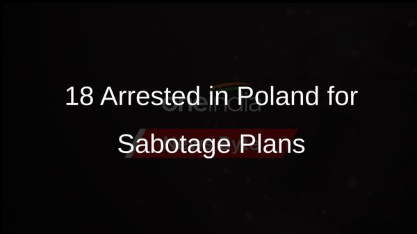 Poland Arrests 18 on Charges of Planning Sabotage for Russia and Belarus