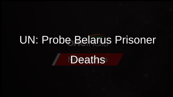 UN Calls on Belarus to Investigate Torture, Deaths of Political Prisoners