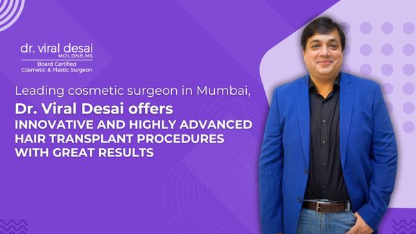Leading cosmetic surgeon in Mumbai, Dr. Viral Desai offers innovative and highly advanced hair transplant procedures with great results
