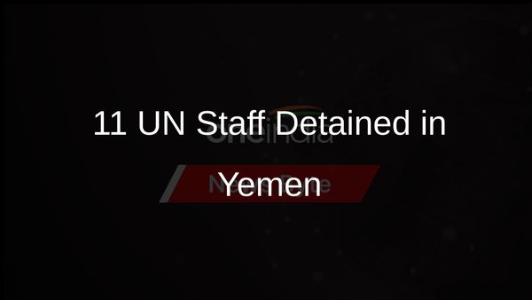 Yemen's Houthi Rebels Detain 11 UN Staffers Amidst Growing Tensions