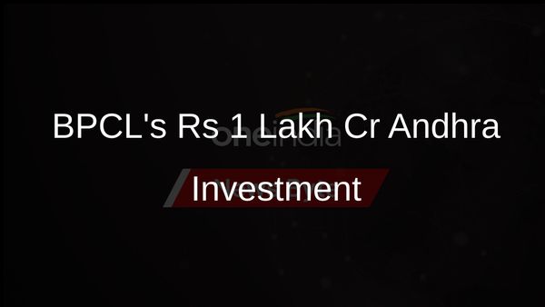 BPCL Commits Rs 1 Lakh Crore for New Projects in Andhra Pradesh