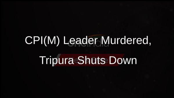CPI(M) Leader's Murder Triggers Statewide Shutdown in Tripura