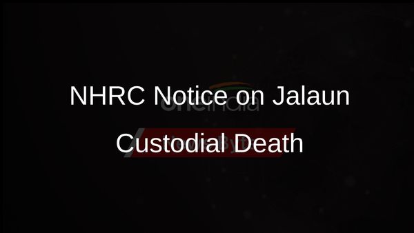 NHRC Issues Notice to UP Government Following Custodial Death in Jalaun