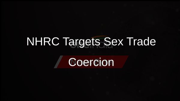 NHRC Issues Notices to States, UTs on Women Coerced into Sex Trade
