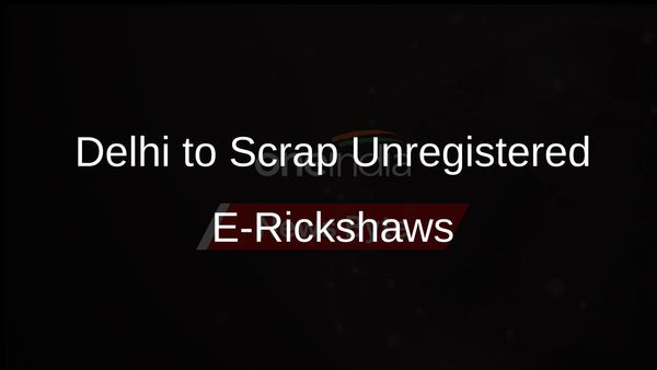 Delhi Govt Announces Scrapping of Unregistered E-Rickshaws to Tackle Congestion