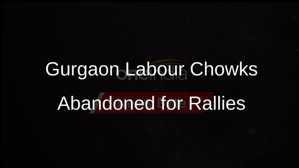 Gurgaon Labour Chowks Empty as Workers Choose Paid Roles at Political Rallies