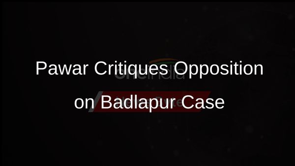 Ajit Pawar Criticises Opposition Leaders for Contradicting Themselves on Badlapur Sexual Assault Case