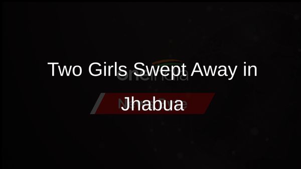 Jhabua District Tragedy: Two Girls Swept Away, Chief Minister Steps In