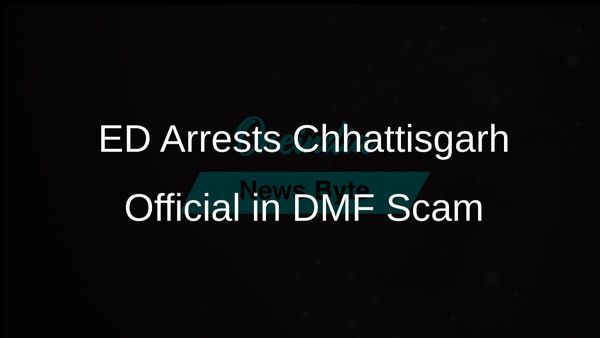 Chhattisgarh Government Official Arrested by Enforcement Directorate in DMF Scam Investigation