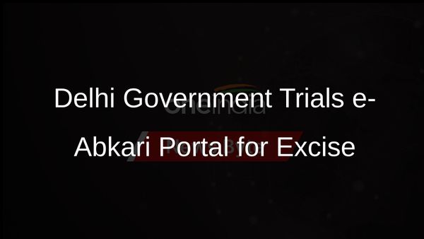 Delhi Government Launches Trial Run of e-Abkari Portal to Modernise Excise Supply Chain Management