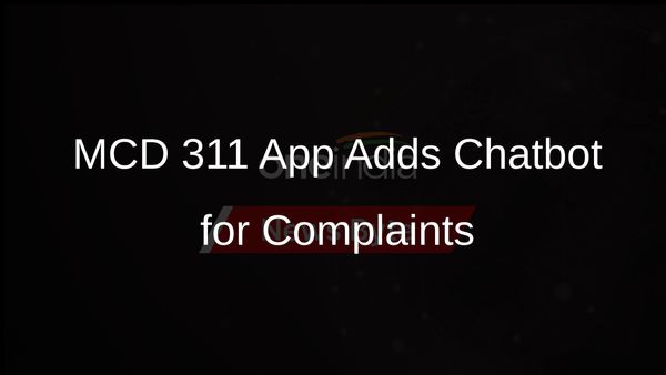 MCD 311 App Enhances User Experience with New Chatbot for Complaint Filing