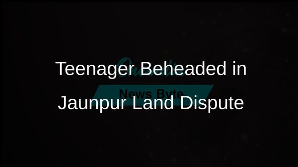 Teenager Beheaded Amid Longstanding Land Dispute in Jaunpur District, Uttar Pradesh