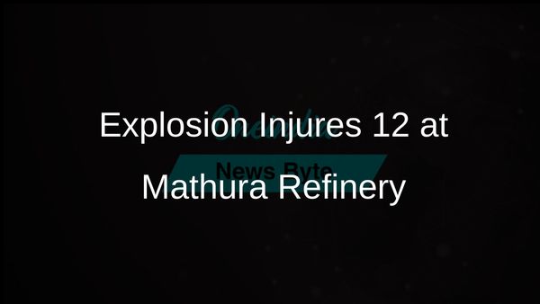 Explosion at Mathura Refinery Injures 12 Workers, Investigation Underway