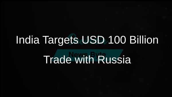 India Confident of Achieving USD 100 Billion Trade Volume with Russia Before 2030
