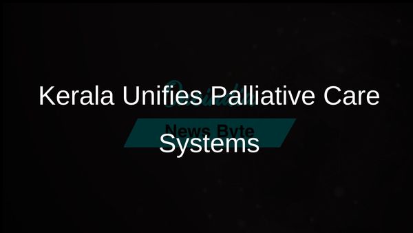 Kerala Government Takes Steps to Unify Palliative Care Systems Across the State