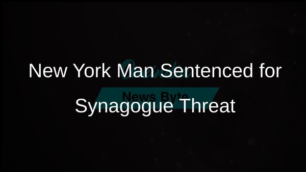 New York Man Sentenced to 10 Years for Threatening to Attack Synagogue