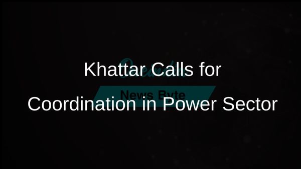 Power Minister ML Khattar Urges Enhanced Coordination Among Power Companies for Electricity Production