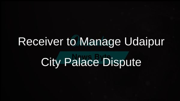 Receiver Assigned to Manage Udaipur City Palace Dispute Following Entry Denial of Vishvaraj Singh