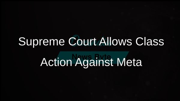 Supreme Court Allows Multibillion-Dollar Class Action Lawsuit Against Meta Over Privacy Scandal