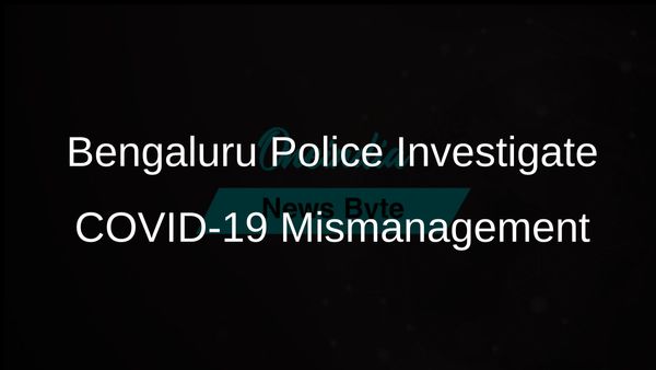 Bengaluru Police Register Case Over Alleged COVID-19 Mismanagement Involving Multiple Officials