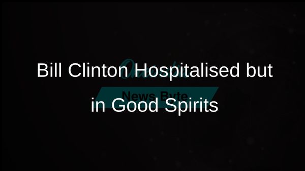 Bill Clinton Hospitalised for Fever at Georgetown University Medical Center but Remains in Good Spirits