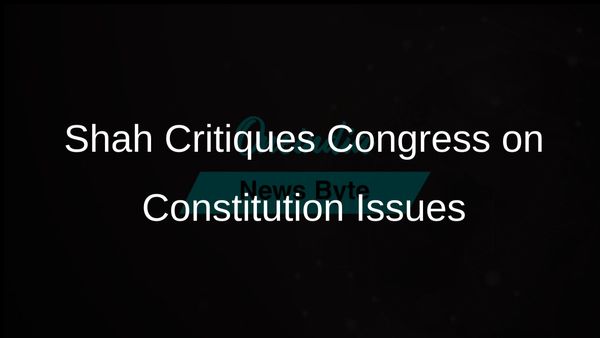 Amit Shah Accuses Congress of Treating Constitution as a Private Fiefdom of One Family