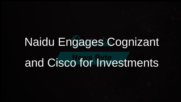 Andhra Pradesh Chief Minister N Chandrababu Naidu Engages Cognizant and Cisco for Investment Opportunities