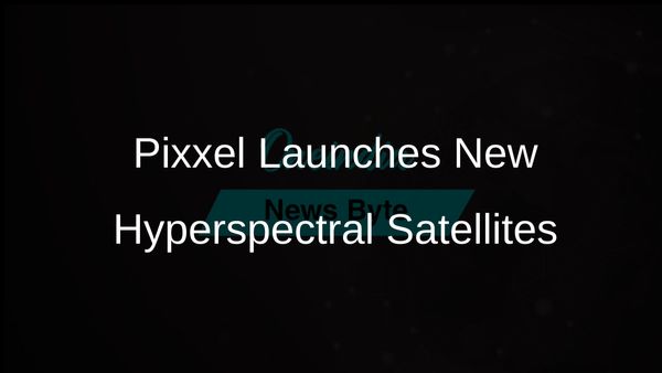 Pixxel Launches Three High-Resolution Hyperspectral Satellites to Enhance Climate Insights