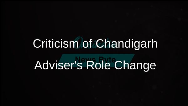 AAP, Congress, and SAD Criticise Centre's Renaming of Chandigarh Adviser's Role as Chief Secretary