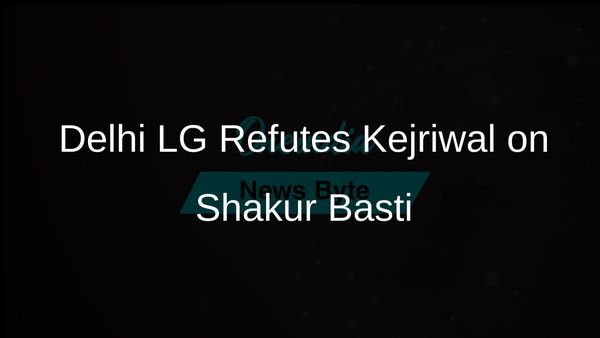 Delhi LG VK Saxena Challenges Arvind Kejriwal's Misleading Claims on Shakur Basti Slum