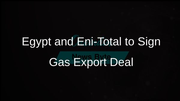 Egypt and Eni-Total Consortium Set to Sign Major Agreement on Cypriot Natural Gas Export