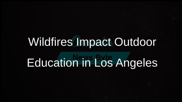 Wildfires in Los Angeles Destroy Outdoor Education Sanctuaries for Local Families