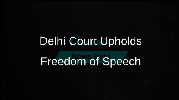 Delhi Court Highlights Role of Freedom of Speech in Political Discourse and Defamation Cases