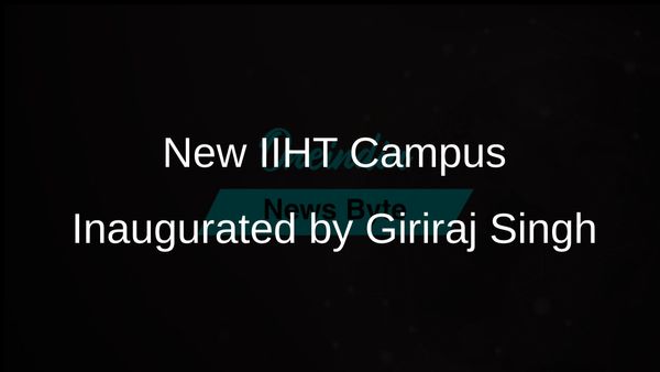 Giriraj Singh Launches New IIHT Campus to Enhance Textile Production in West Bengal