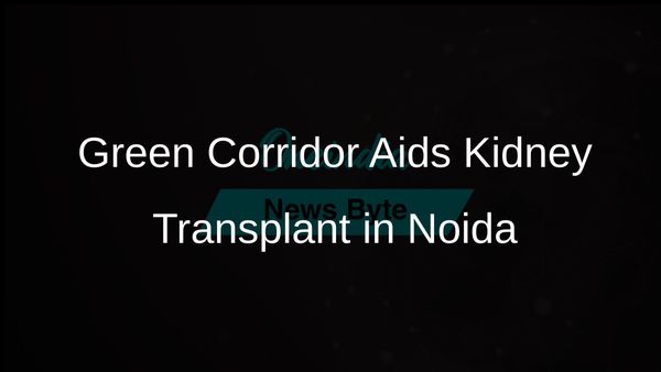Green Corridor Established by Uttar Pradesh Police Facilitates Timely Kidney Transplant in Noida Extension