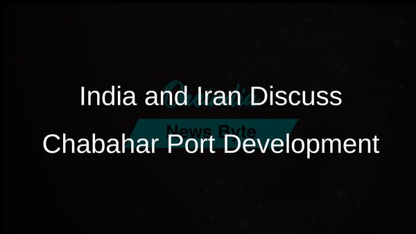 India and Iran Discuss Chabahar Port Development and Strengthening Trade Relations