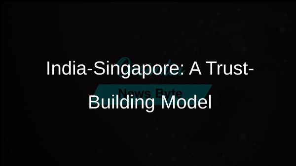 India and Singapore Can Demonstrate Effective Trust-Building in Today's Global Economy