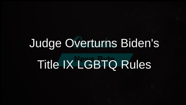 Federal Judge Overturns Biden Administration's Title IX Rules on LGBTQ+ Protections Nationwide