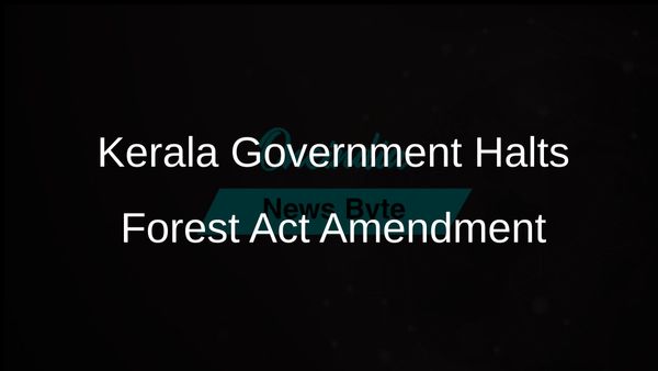 Kerala Government Halts Proposed Amendment to Forest Act Following Public Concerns and Criticism