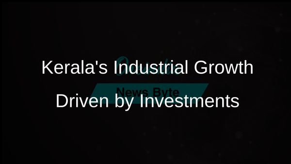 Kerala's Industrial Growth Accelerated by Improved Infrastructure and Investment-Friendly Policies