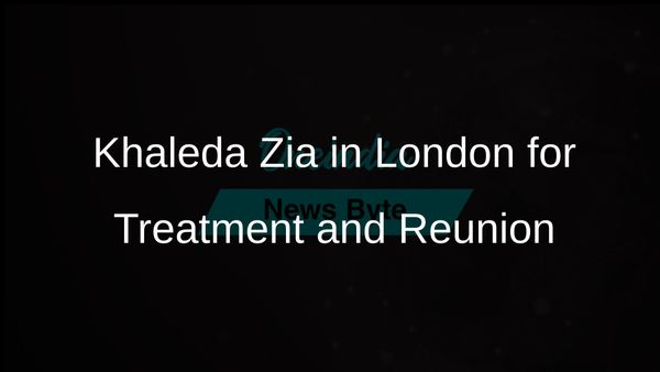 Khaleda Zia Arrives in London for Treatment and Emotional Reunion with Son After Seven Years