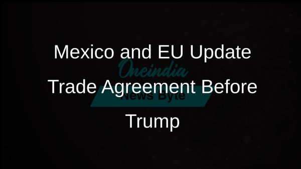 Mexico and European Union Revamp Trade Agreement Ahead of Trump's Inauguration to Counter Tariff Threats
