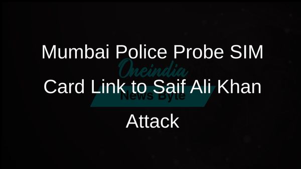 Mumbai Police Investigate West Bengal Woman Linked to SIM Card of Saif Ali Khan's Attacker